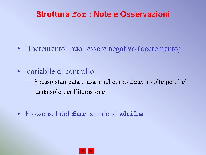 Struttura for : Note e Osservazioni • "Incremento" puo’ essere negativo (decremento) • Variabile