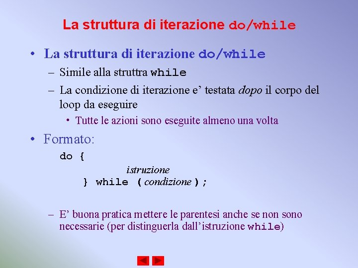 La struttura di iterazione do/while • La struttura di iterazione do/while – Simile alla