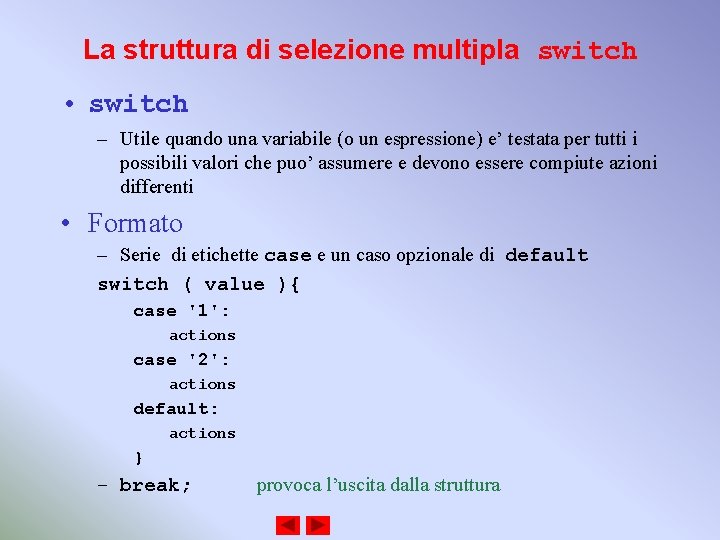 La struttura di selezione multipla switch • switch – Utile quando una variabile (o