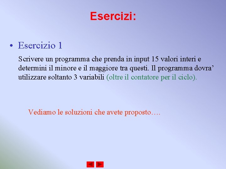 Esercizi: • Esercizio 1 Scrivere un programma che prenda in input 15 valori interi