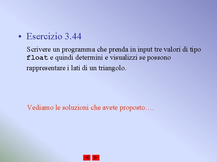  • Esercizio 3. 44 Scrivere un programma che prenda in input tre valori