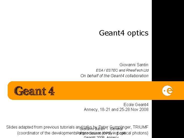 Geant 4 optics Giovanni Santin ESA / ESTEC and Rhea. Tech Ltd On behalf