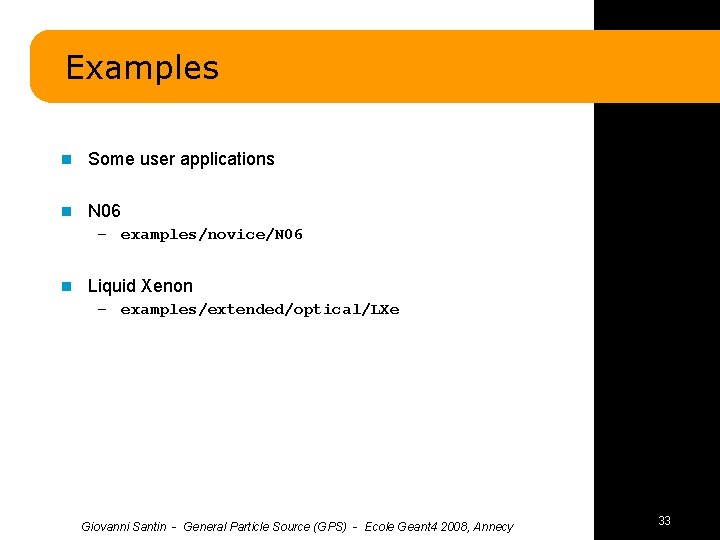 Examples n Some user applications n N 06 – examples/novice/N 06 n Liquid Xenon