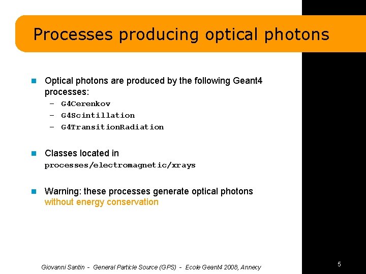 Processes producing optical photons n Optical photons are produced by the following Geant 4