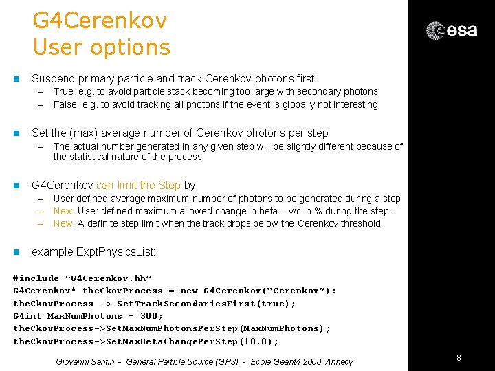 G 4 Cerenkov User options n Suspend primary particle and track Cerenkov photons first