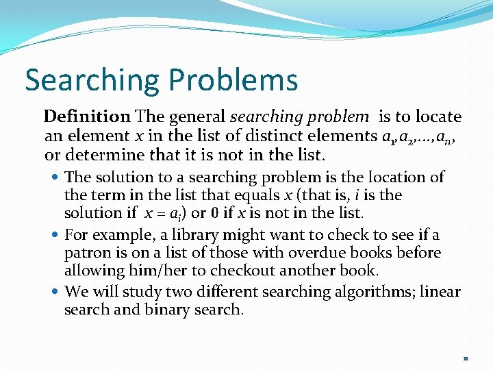 Searching Problems Definition: The general searching problem is to locate an element x in