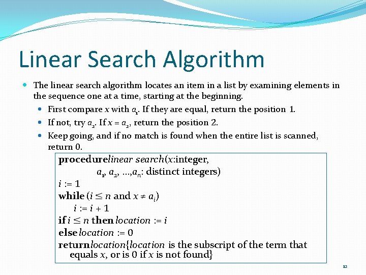 Linear Search Algorithm The linear search algorithm locates an item in a list by