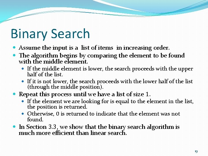 Binary Search Assume the input is a list of items in increasing order. The