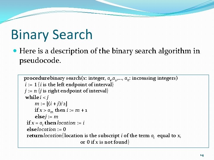 Binary Search Here is a description of the binary search algorithm in pseudocode. procedurebinary