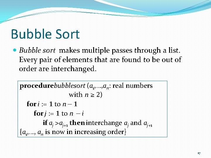 Bubble Sort Bubble sort makes multiple passes through a list. Every pair of elements