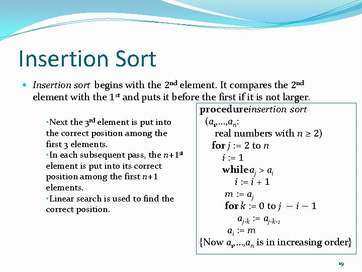 Insertion Sort Insertion sort begins with the 2 nd element. It compares the 2