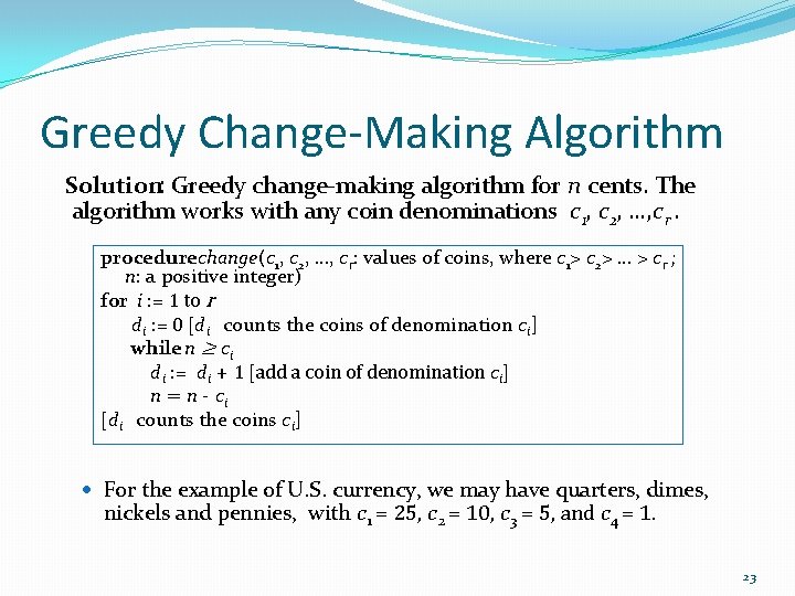 Greedy Change-Making Algorithm Solution: Greedy change-making algorithm for n cents. The algorithm works with