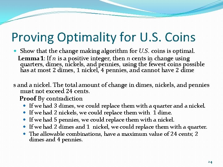 Proving Optimality for U. S. Coins Show that the change making algorithm for U.
