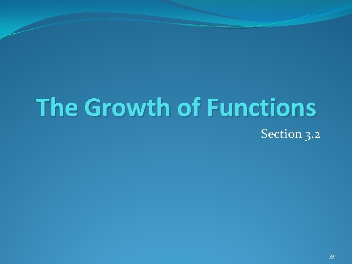 The Growth of Functions Section 3. 2 33 