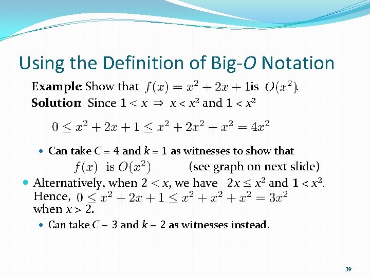 Using the Definition of Big-O Notation Example: Show that is Solution: Since 1 <