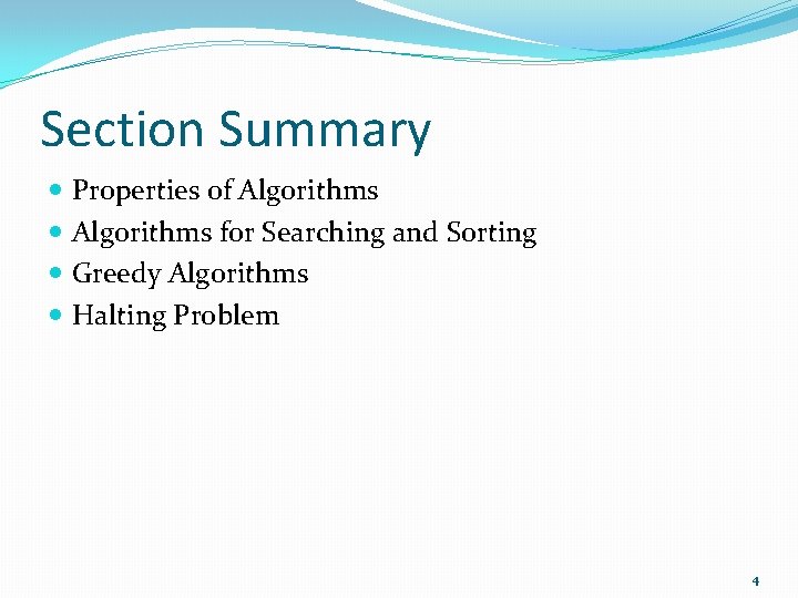 Section Summary Properties of Algorithms for Searching and Sorting Greedy Algorithms Halting Problem 4