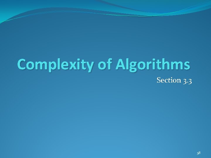 Complexity of Algorithms Section 3. 3 58 