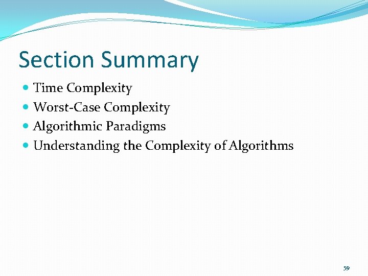 Section Summary Time Complexity Worst-Case Complexity Algorithmic Paradigms Understanding the Complexity of Algorithms 59