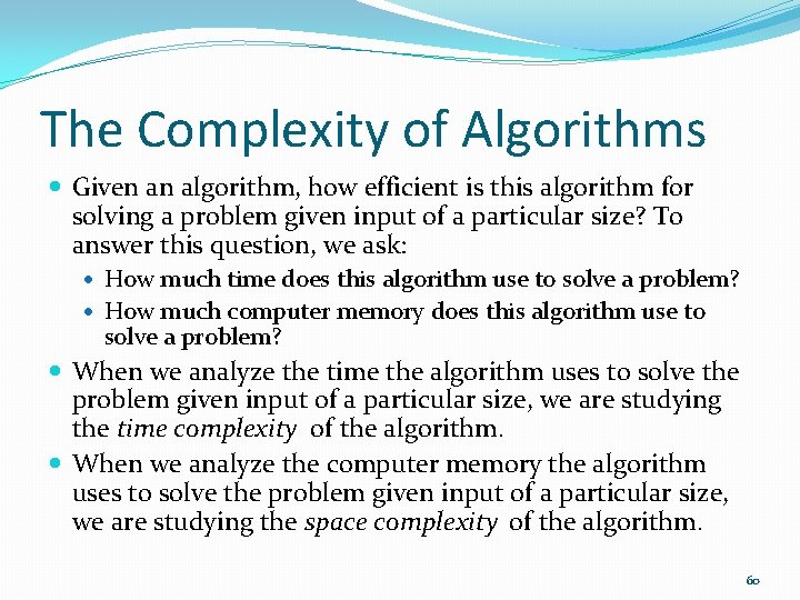 The Complexity of Algorithms Given an algorithm, how efficient is this algorithm for solving