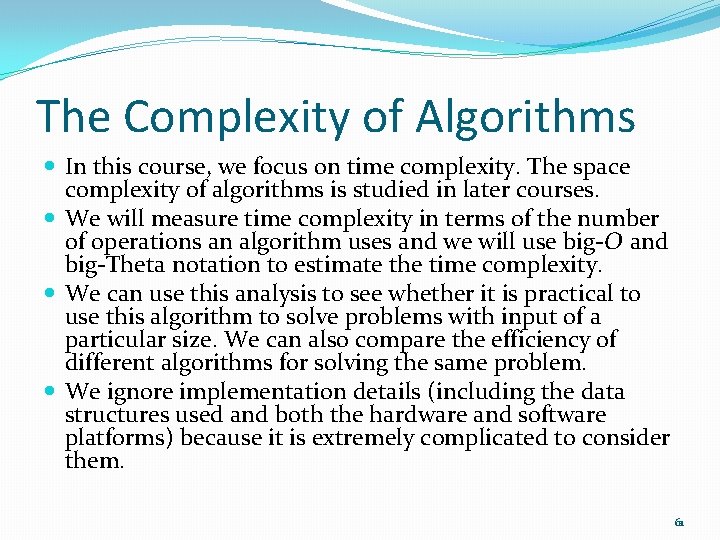 The Complexity of Algorithms In this course, we focus on time complexity. The space
