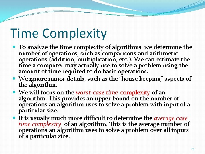 Time Complexity To analyze the time complexity of algorithms, we determine the number of