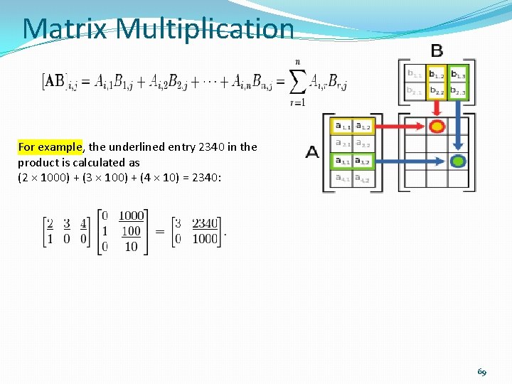 Matrix Multiplication For example, the underlined entry 2340 in the product is calculated as