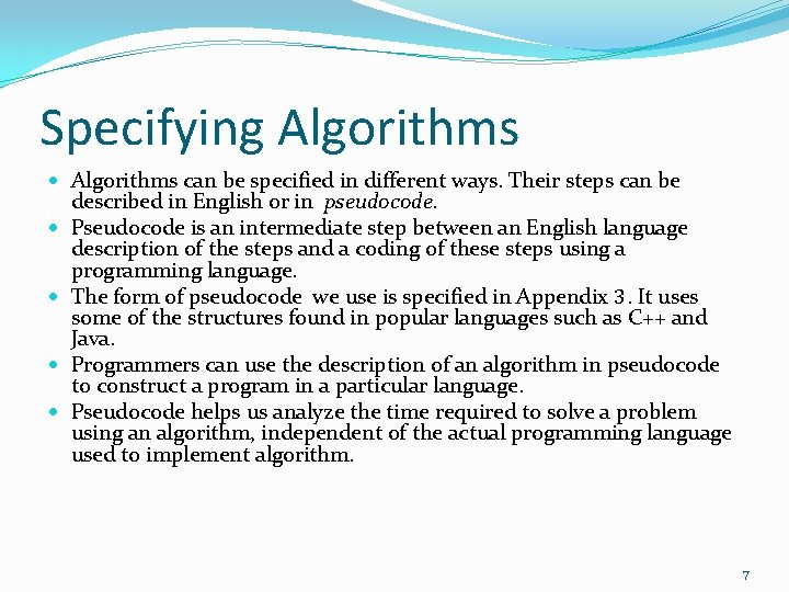 Specifying Algorithms can be specified in different ways. Their steps can be described in