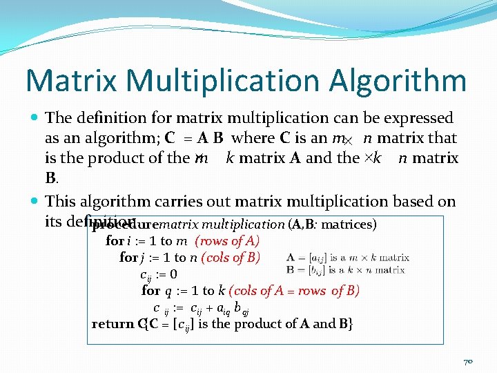 Matrix Multiplication Algorithm The definition for matrix multiplication can be expressed as an algorithm;
