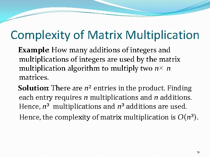 Complexity of Matrix Multiplication Example: How many additions of integers and multiplications of integers