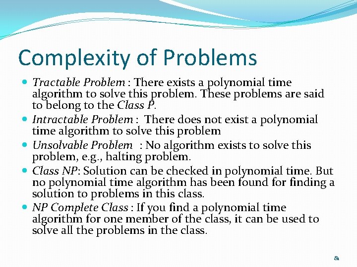 Complexity of Problems Tractable Problem : There exists a polynomial time algorithm to solve