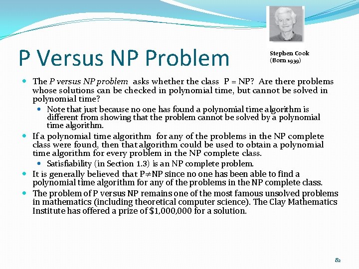 P Versus NP Problem Stephen Cook (Born 1939) The P versus NP problem asks