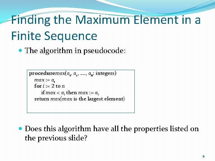 Finding the Maximum Element in a Finite Sequence The algorithm in pseudocode: proceduremax(a 1,