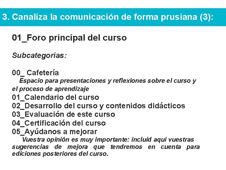 3. Canaliza la comunicación de forma prusiana (3): 01_Foro principal del curso Subcategorías: 00_