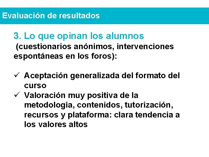 Evaluación de resultados 3. Lo que opinan los alumnos (cuestionarios anónimos, intervenciones espontáneas en