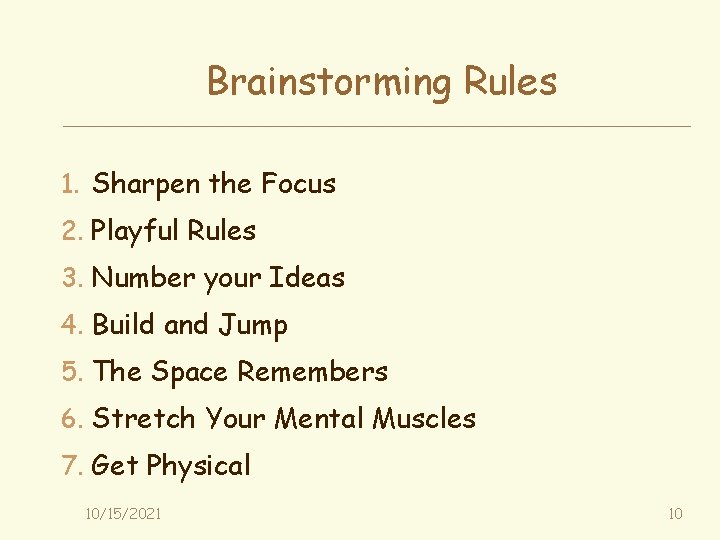 Brainstorming Rules 1. Sharpen the Focus 2. Playful Rules 3. Number your Ideas 4.