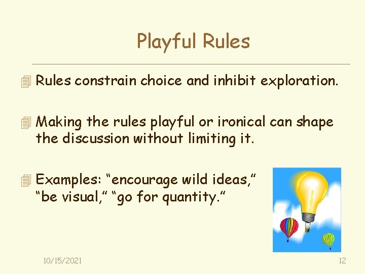 Playful Rules 4 Rules constrain choice and inhibit exploration. 4 Making the rules playful