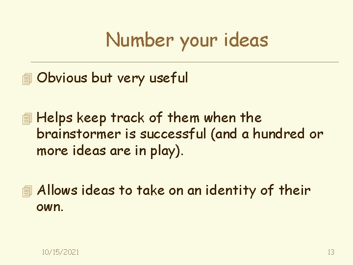 Number your ideas 4 Obvious but very useful 4 Helps keep track of them