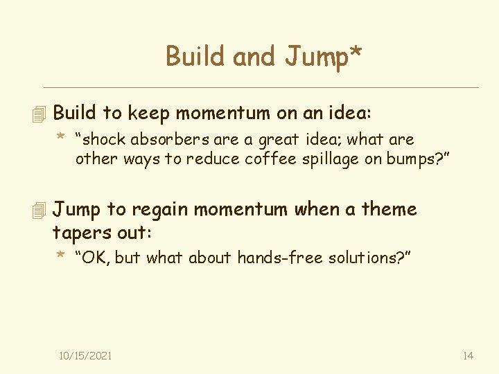 Build and Jump* 4 Build to keep momentum on an idea: * “shock absorbers