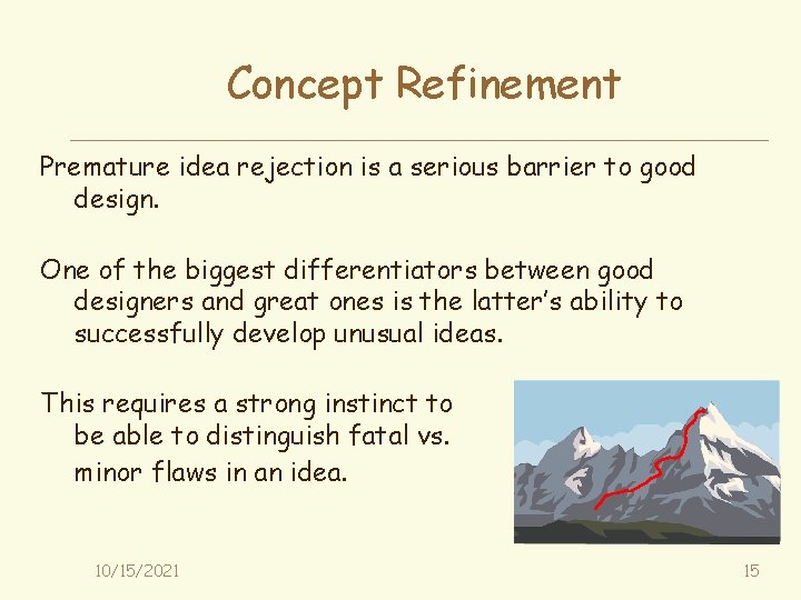 Concept Refinement Premature idea rejection is a serious barrier to good design. One of