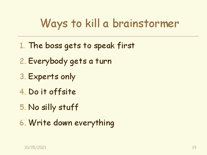 Ways to kill a brainstormer 1. The boss gets to speak first 2. Everybody