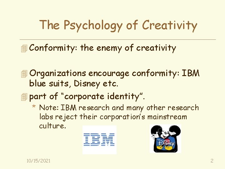 The Psychology of Creativity 4 Conformity: the enemy of creativity 4 Organizations encourage conformity: