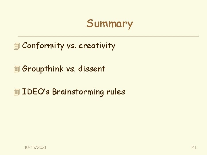 Summary 4 Conformity vs. creativity 4 Groupthink vs. dissent 4 IDEO’s Brainstorming rules 10/15/2021