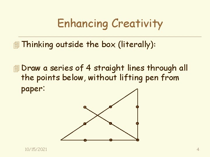 Enhancing Creativity 4 Thinking outside the box (literally): 4 Draw a series of 4