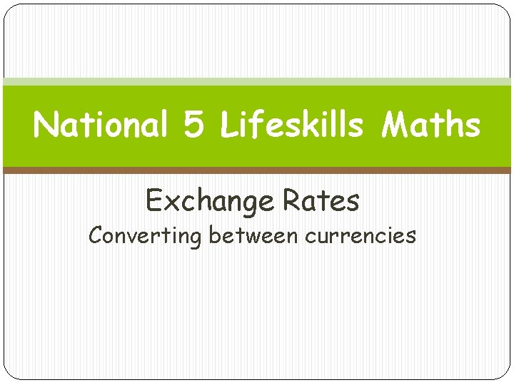 National 5 Lifeskills Maths Exchange Rates Converting between currencies 