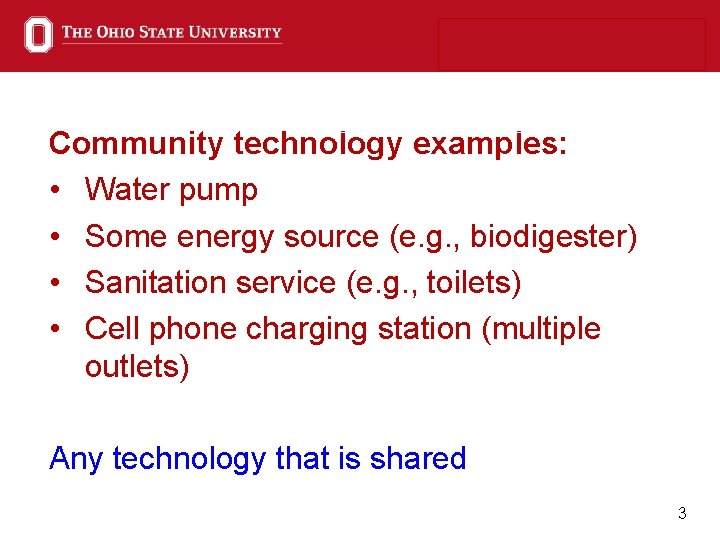 Community technology examples: • Water pump • Some energy source (e. g. , biodigester)