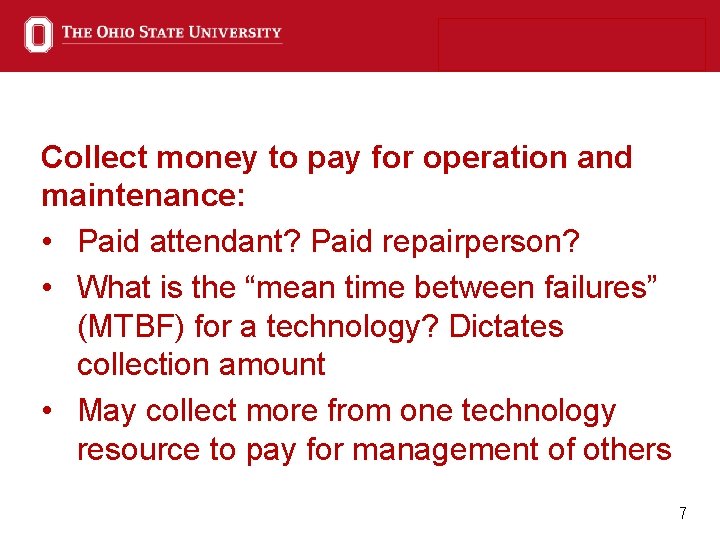 Collect money to pay for operation and maintenance: • Paid attendant? Paid repairperson? •