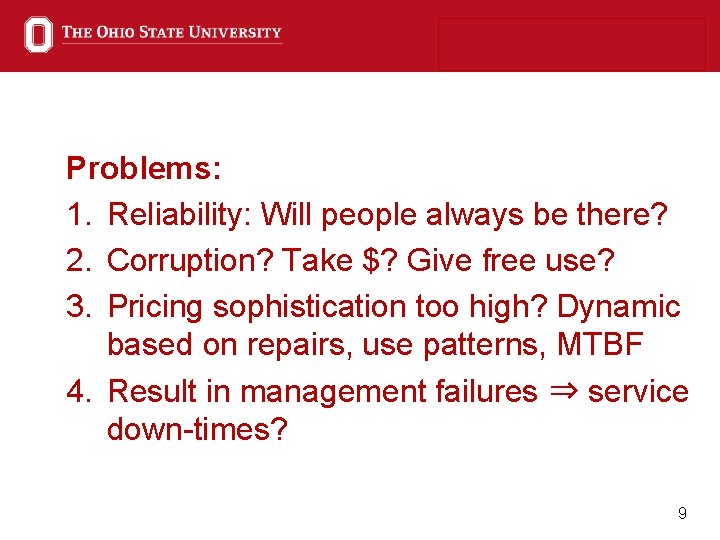 Problems: 1. Reliability: Will people always be there? 2. Corruption? Take $? Give free