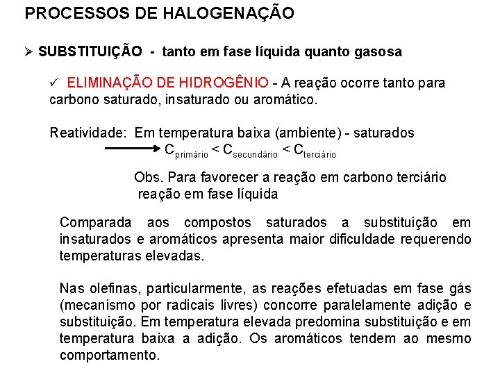 PROCESSOS DE HALOGENAÇÃO Ø SUBSTITUIÇÃO - tanto em fase líquida quanto gasosa ü ELIMINAÇÃO