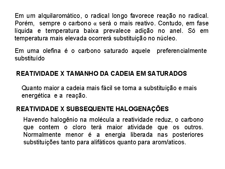 Em um alquilaromático, o radical longo favorece reação no radical. Porém, sempre o carbono