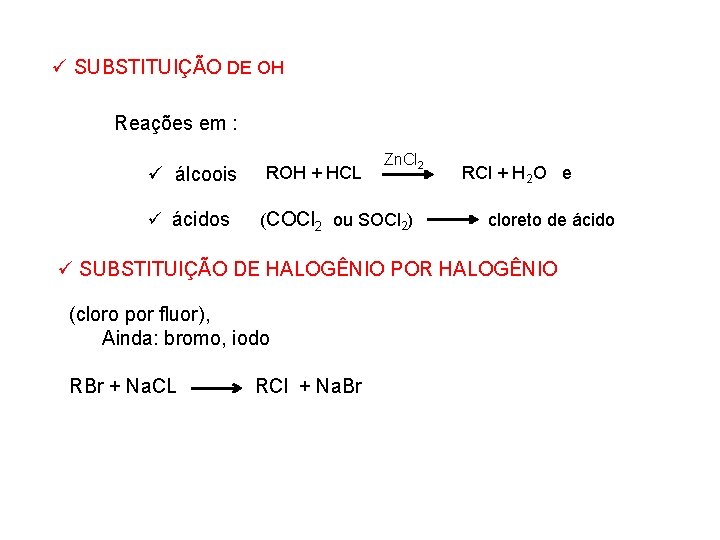 ü SUBSTITUIÇÃO DE OH Reações em : ü álcoois ü ácidos ROH + HCL